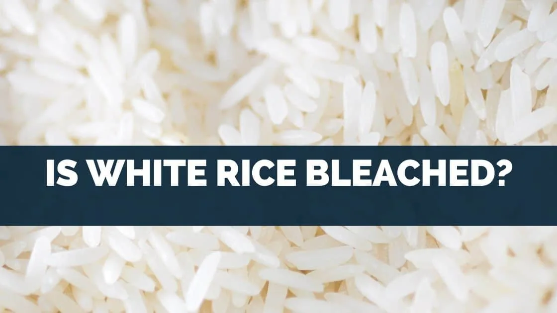 Is White Rice Bleached?