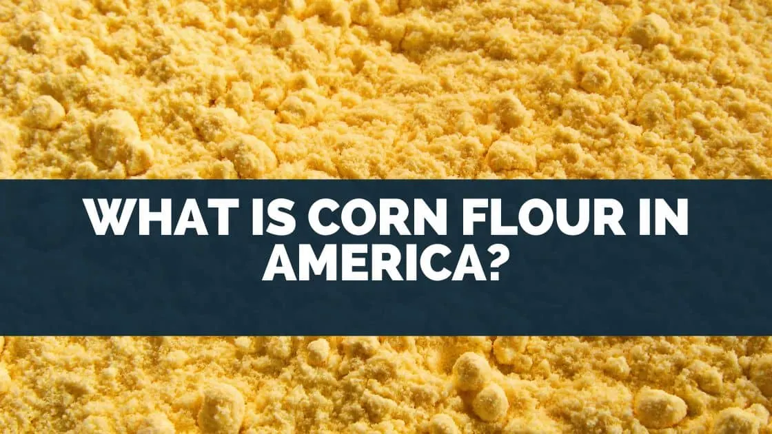 What Is Corn Flour In America