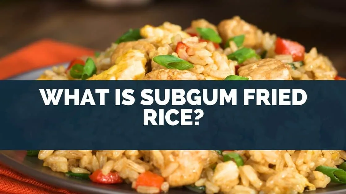 What Is Subgum Fried Rice?