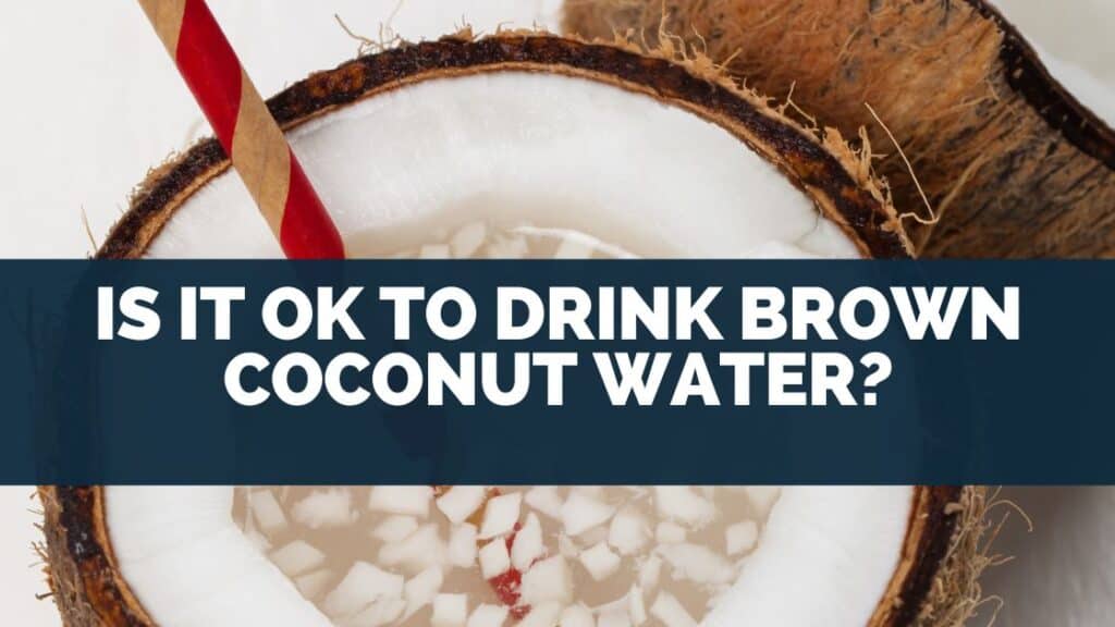 Is It OK To Drink Brown Coconut Water?