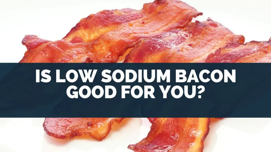 Is Low Sodium Bacon Good For You?