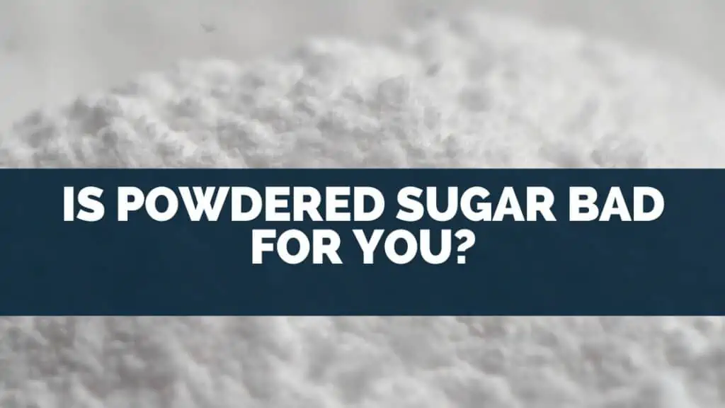 Is Powdered Sugar Bad For You?