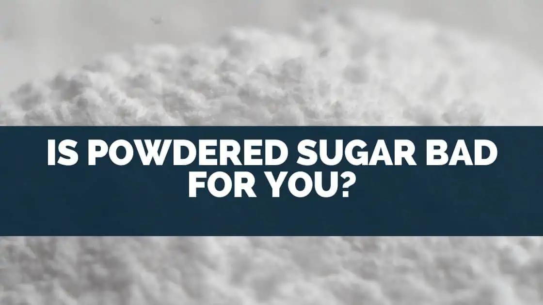 Is Powdered Sugar Bad For You?
