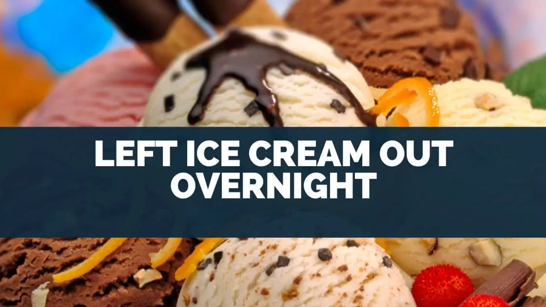 Left Ice Cream Out Overnight