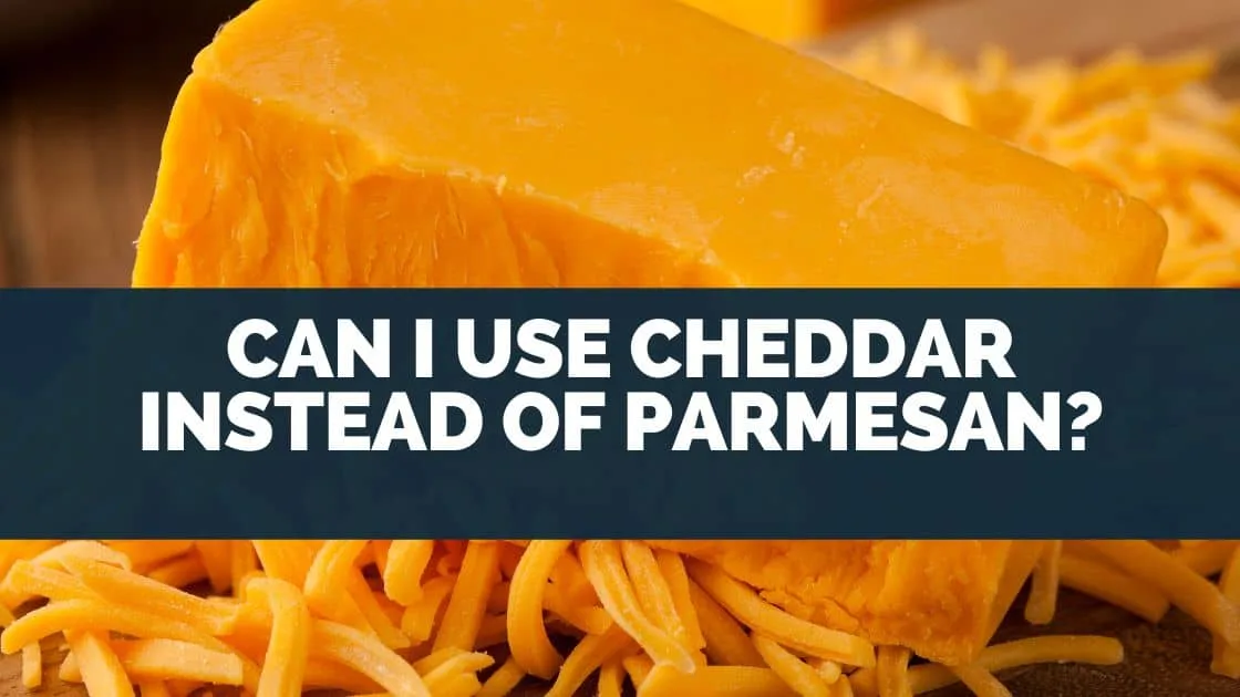 Can I Use Cheddar Instead of Parmesan?