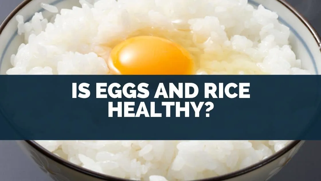 Is Eggs And Rice Healthy?