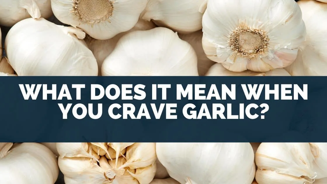 What Does It Mean When You Crave Garlic?