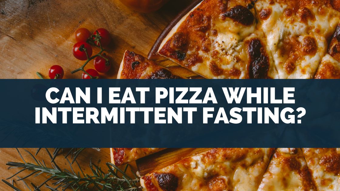 Can I Eat Pizza While Intermittent Fasting?