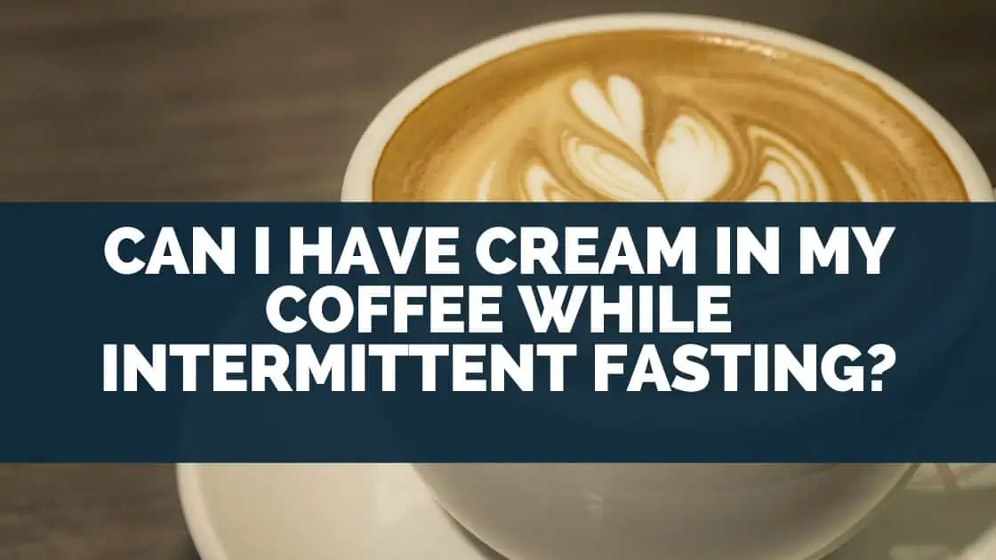 Can I Have Cream In My Coffee While Intermittent Fasting?