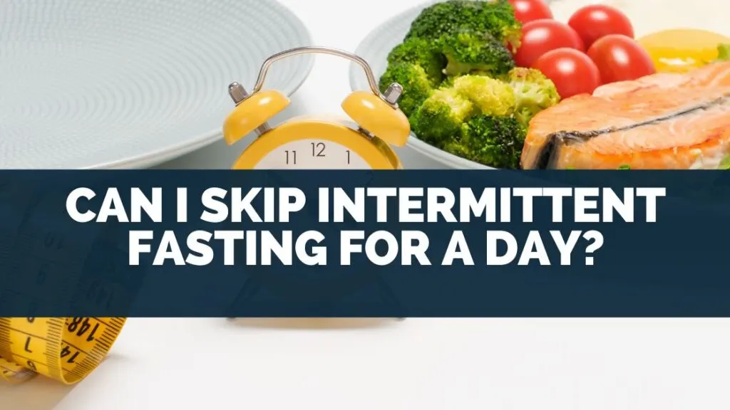 Can I Skip Intermittent Fasting For A Day?