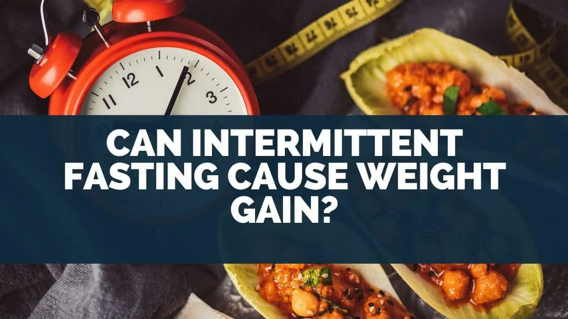 Can Intermittent Fasting Cause Weight Gain?