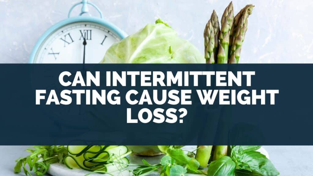 Can Intermittent Fasting Cause Weight Loss?