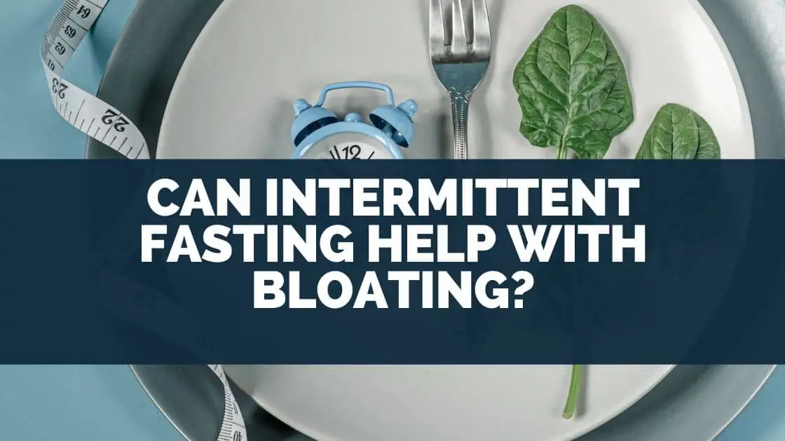 Can Intermittent Fasting Help With Bloating?