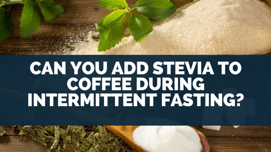 Can You Add Stevia To Coffee During Intermittent Fasting