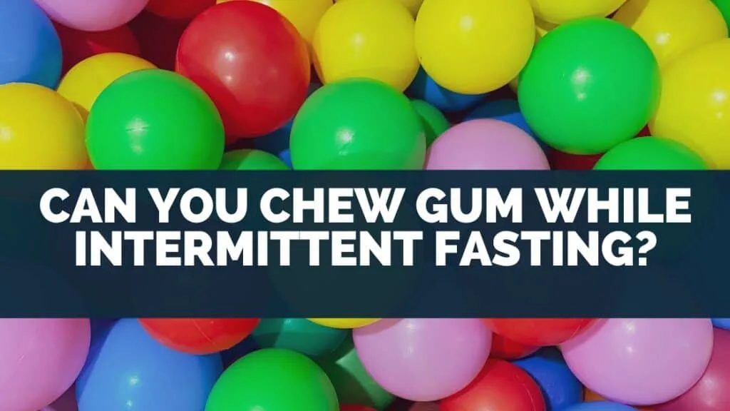 Can You Chew Gum While Intermittent Fasting?