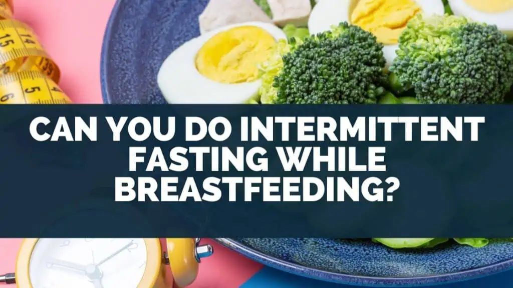 Can You Do Intermittent Fasting While Breastfeeding?