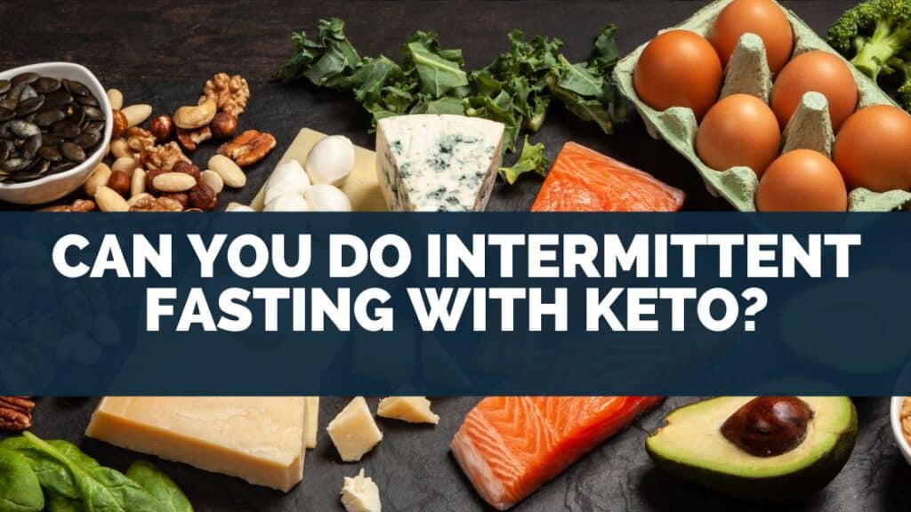 Can You Do Intermittent Fasting With Keto?