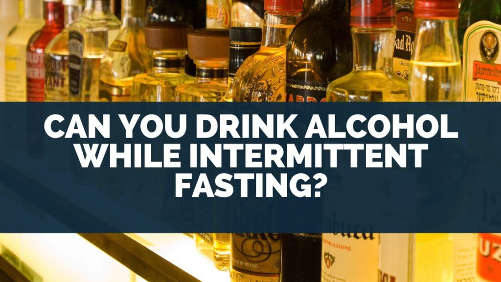 Can You Drink Alcohol While Intermittent Fasting?