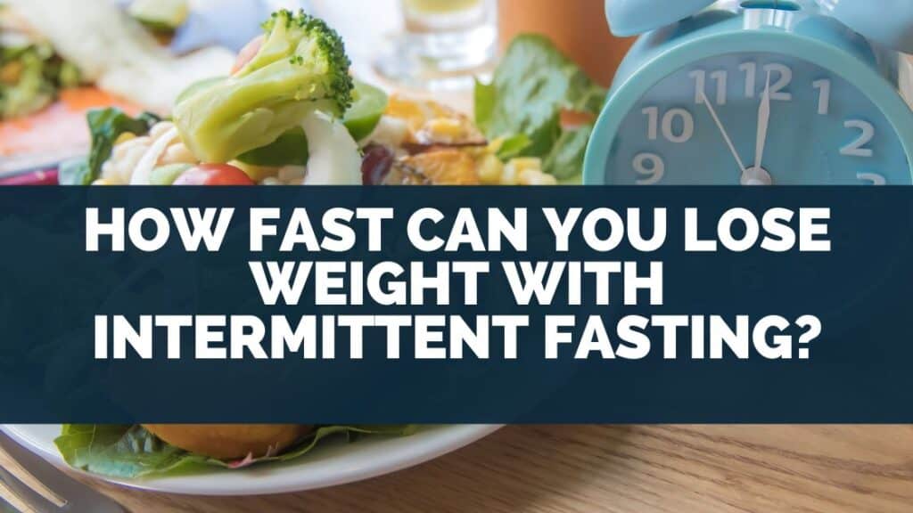 How Fast Can You Lose Weight With Intermittent Fasting?