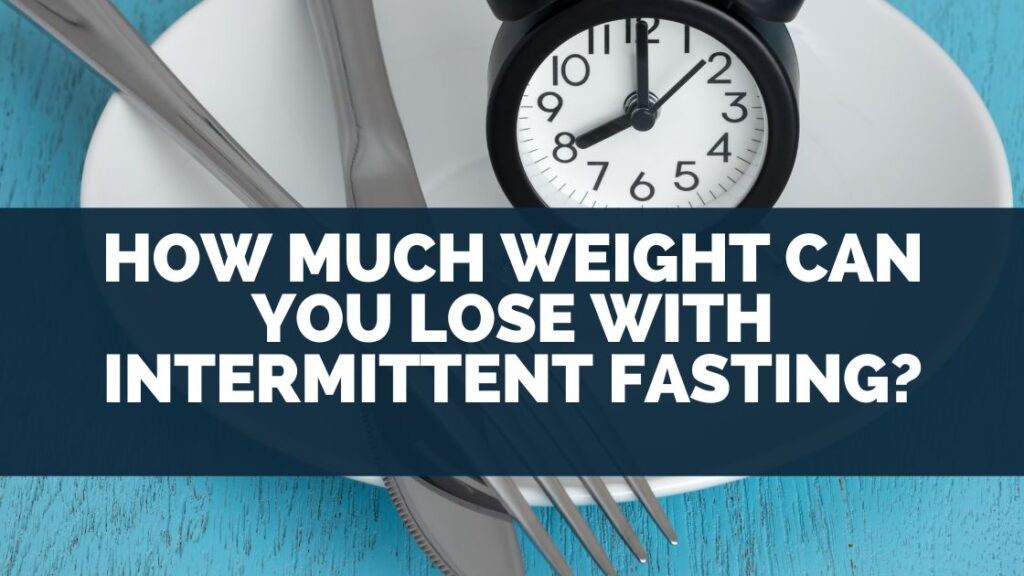 How Much Weight Can You Lose With Intermittent Fasting 