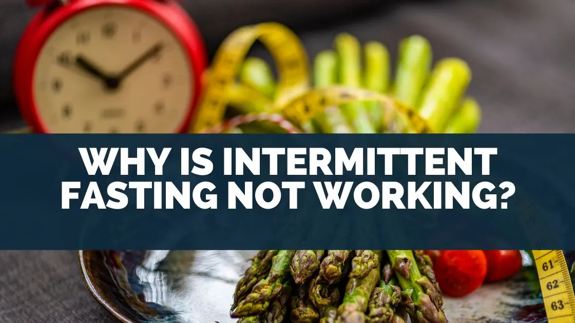 Why Is Intermittent Fasting Not Working?