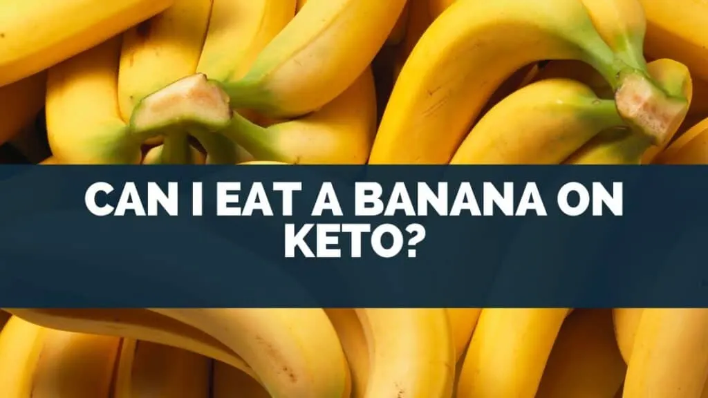 Can I Eat A Banana On Keto?