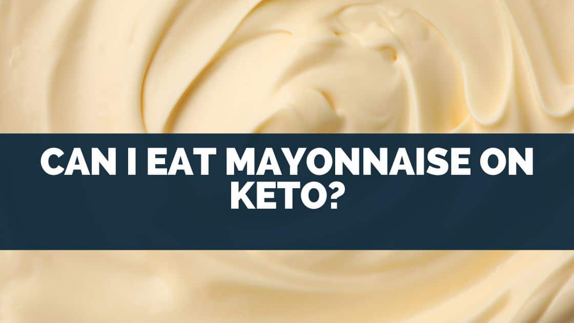 Can I Eat Mayonnaise On Keto?