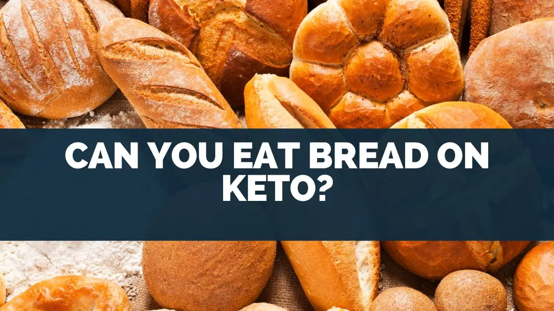 Can You Eat Bread On Keto?