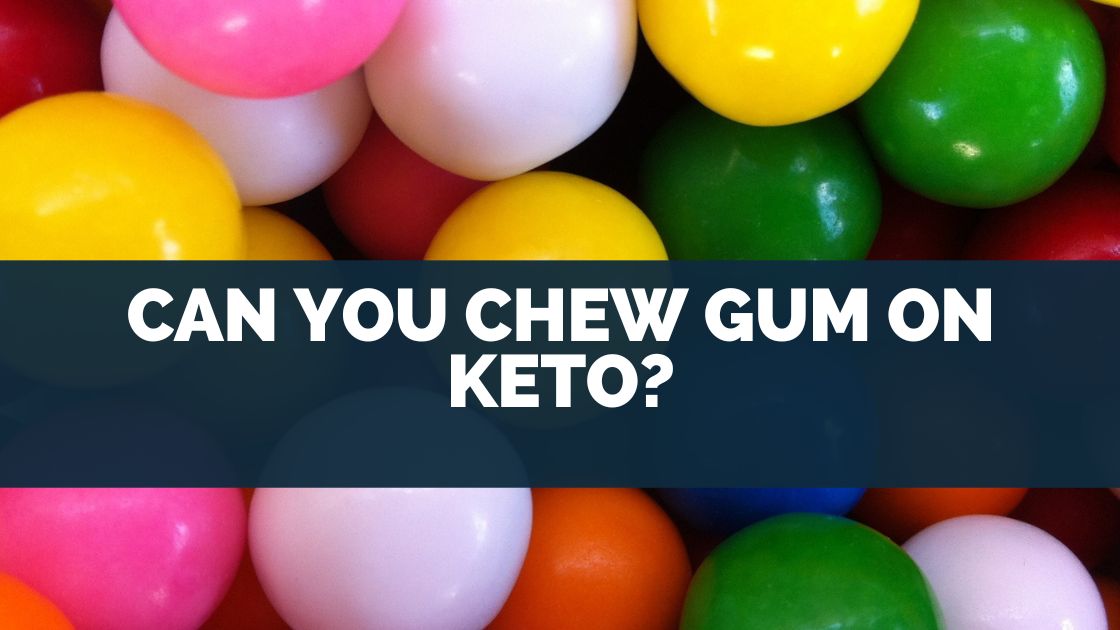 Can You Chew Gum On Keto?