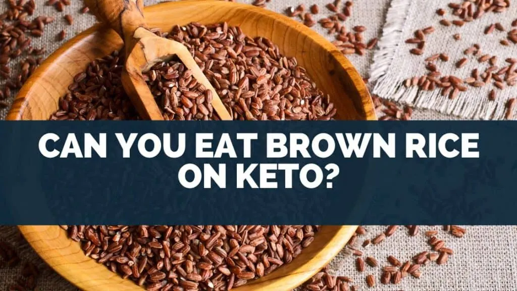 Can You Eat Brown Rice On Keto?
