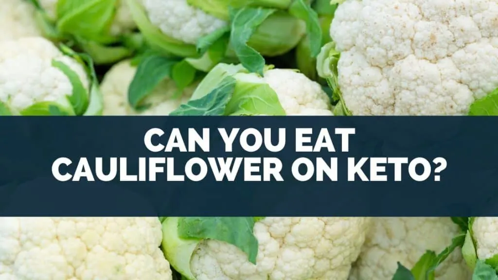 Can You Eat Cauliflower On Keto?
