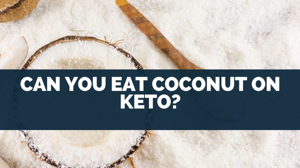 Can You Eat Coconut On Keto?