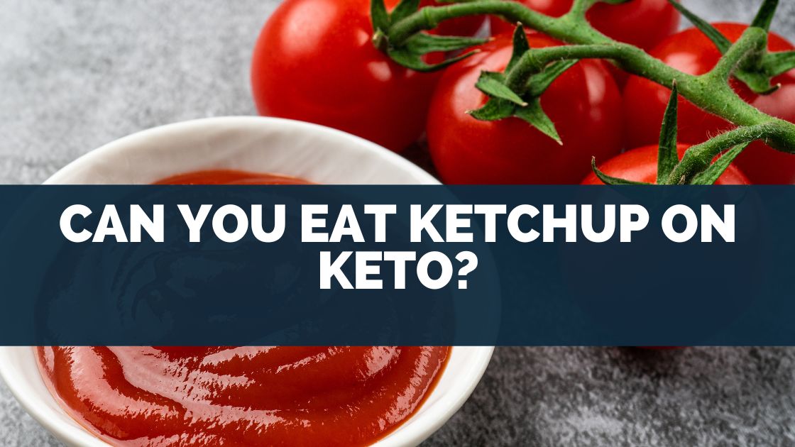 Can You Eat Ketchup On Keto?