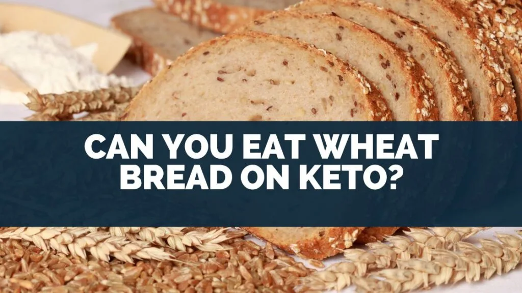 Can You Eat Wheat Bread On Keto?