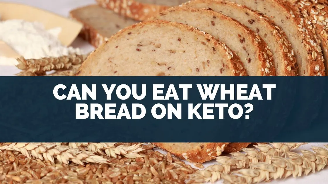 Can You Eat Wheat Bread On Keto?