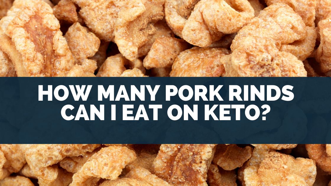 How Many Pork Rinds Can I Eat on Keto?