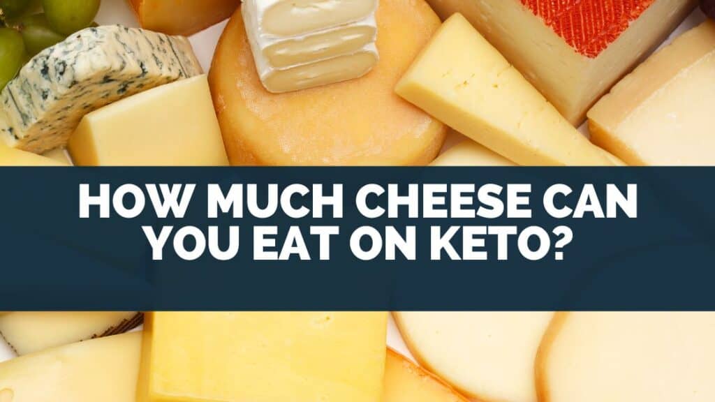 How Much Cheese Can You Eat On Keto?