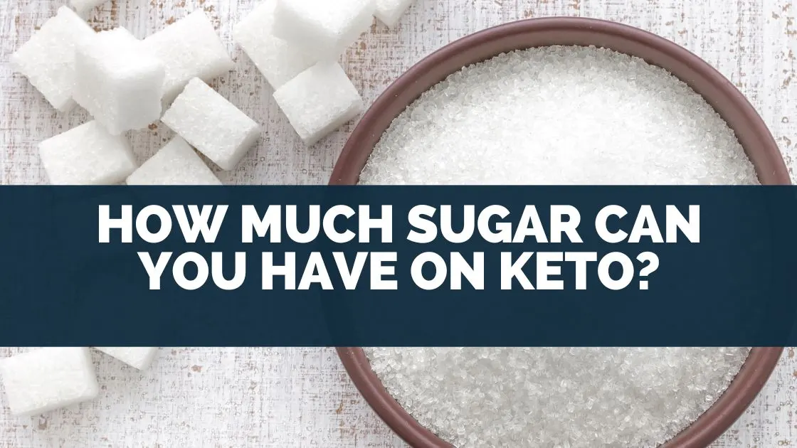 How Much Sugar Can You Have On Keto?