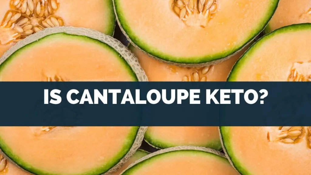 Is Cantaloupe Keto?