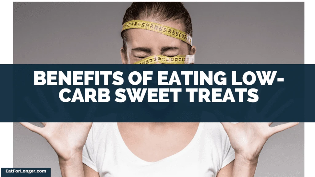 Benefits Of Eating Low-Carb Sweet Treats