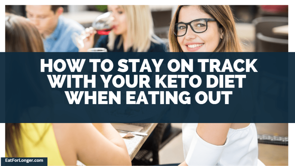 How To Stay On Track With Your Keto Diet When Eating Out