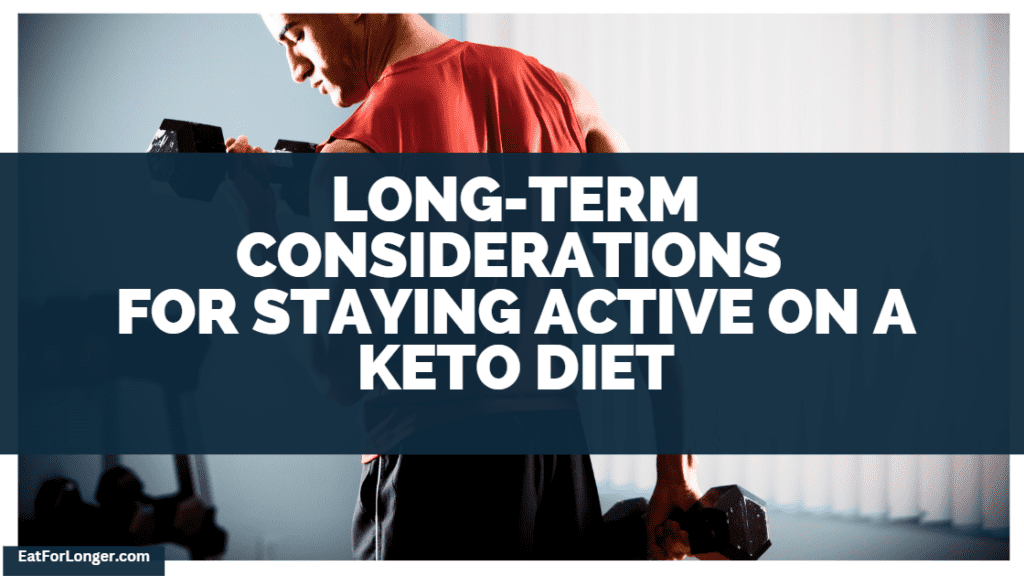 Long-Term Considerations For Staying Active On A Keto Diet