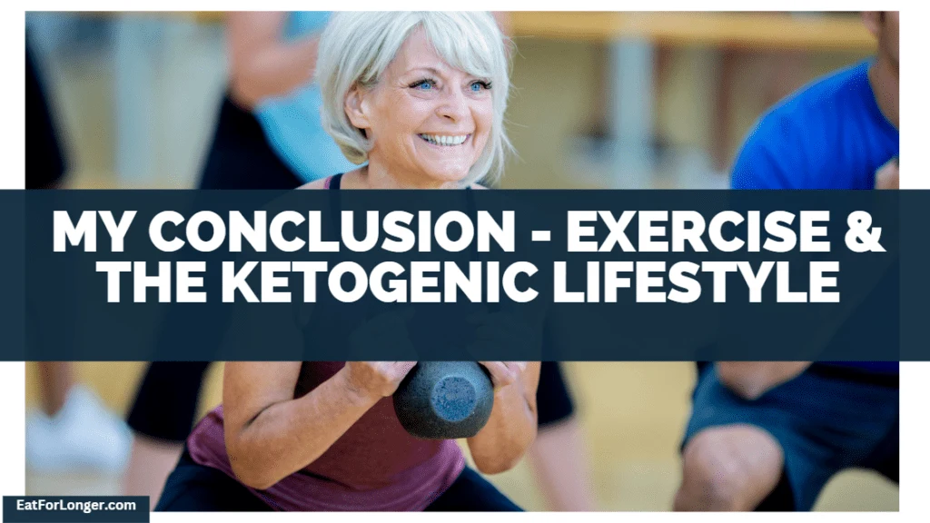My Conclusion - Exercise & The Ketogenic Lifestyle