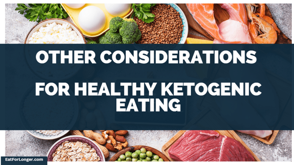 Other Considerations For Healthy Ketogenic Eating