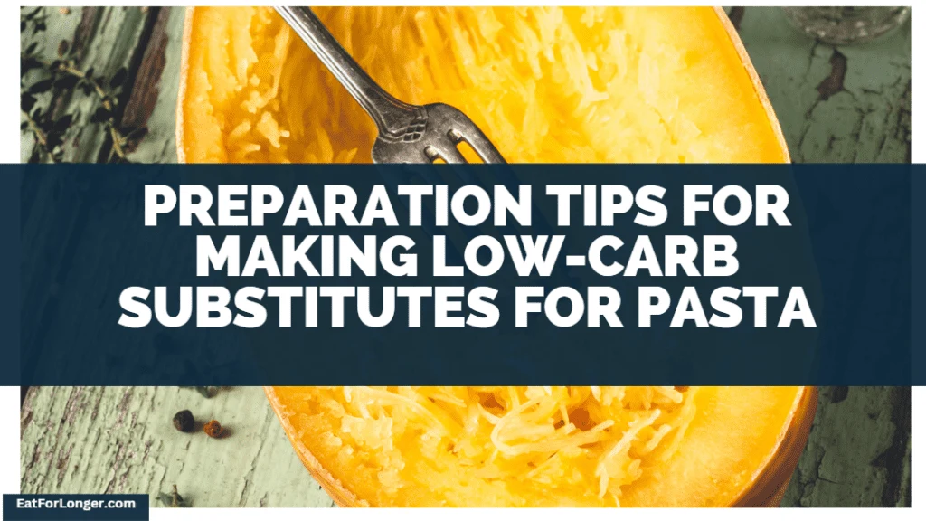 Preparation Tips For Making Low-Carb Substitutes For Pasta