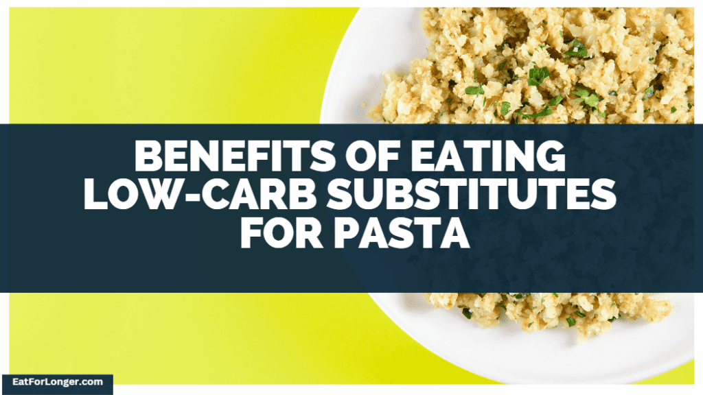 benefits of eating low carb substitutes for pasta