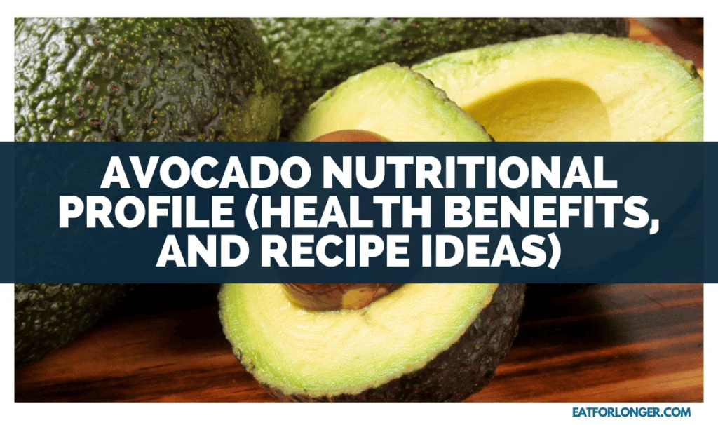 Avocado Nutritional Profile (Health Benefits, And Recipe Ideas)