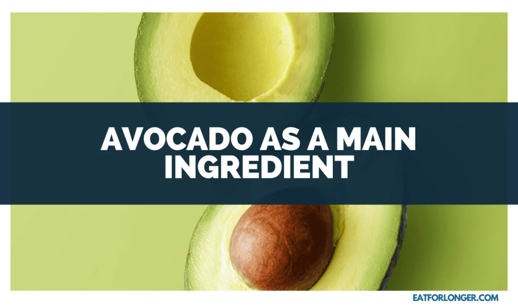 Avocado as a Main Ingredient