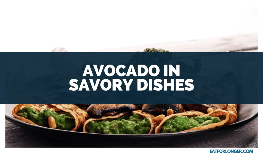 Avocado in Savory Dishes