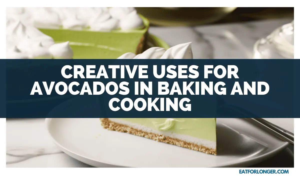 Creative Uses For Avocados In Baking And Cooking